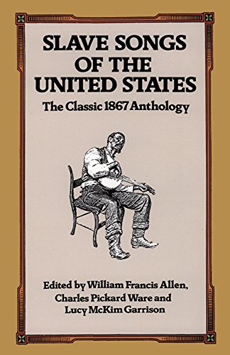 Slave Songs of the United States: The Classic 1867 Anthology