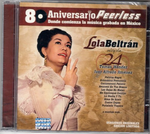 Lola Beltran "Interpreta 24 Exitos Tomas Mendez & Jose Alfredo Jimenez - 80 Aniversario Peerless [Donde Comienza La Musica Grabada En Mexico]