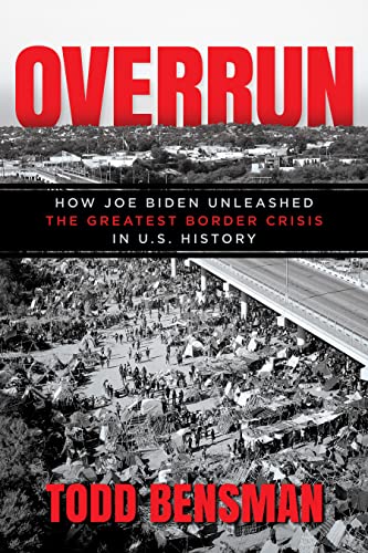 Overrun: How Joe Biden Unleashed the Greatest Border Crisis in U.S. History