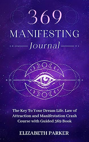 369 Manifesting Journal: The Key to Your Dream Life. Law of Attraction and Manifestation Crash Course with Guided 369 Book