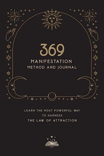 369 Manifestation Method and Journal: Learn the most powerful way to harness the Law of Attraction