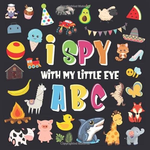 I Spy With My Little Eye - ABC: A Superfun Search and Find Game for Kids 2-4! | Cute Colorful Alphabet A-Z Guessing Game for Little Kids (I Spy Books for Kids 2-4)