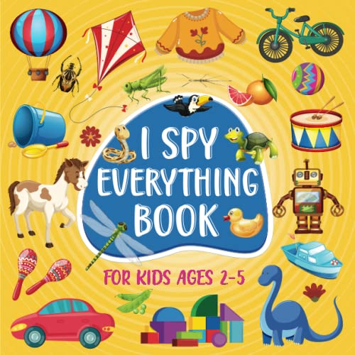 I Spy Everything Book For Kids Ages 2-5: A Fun Picture Puzzle Guessing Game Book| Learning Activity Book for Preschoolers, Toddlers & Kindergartners