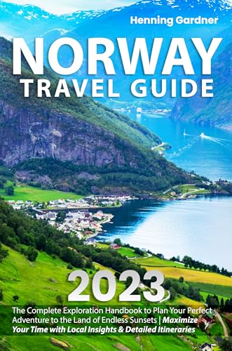 Norway Travel Guide: The Complete Exploration Handbook to Plan Your Perfect Adventure to the Land of Endless Sunsets | Maximize Your Time with Local Insights & Detailed Itineraries