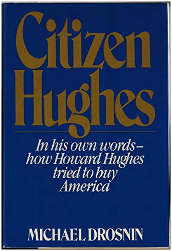 Citizen Hughes: In His Own Words--How Howard Hughes Tried to Buy America - 1st Edition/1st Printing