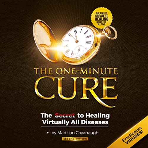The One-Minute Cure: The Secret to Healing Virtually All Diseases, 2nd Edition