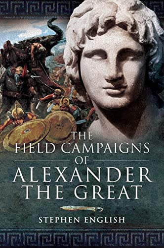 The Field Campaigns of Alexander the Great