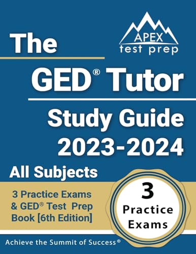 The GED Tutor Study Guide 2023 - 2024 All Subjects: 3 Practice Exams and GED Test Prep Book: [6th Edition]