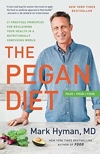 The Pegan Diet: 21 Practical Principles for Reclaiming Your Health in a Nutritionally Confusing World (The Dr. Hyman Library Book 10)