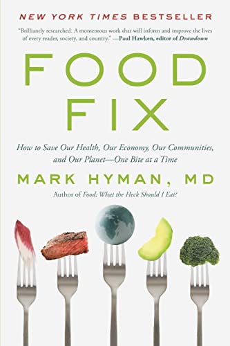 Food Fix: How to Save Our Health, Our Economy, Our Communities, and Our Planet--One Bite at a Time (The Dr. Hyman Library Book 9)