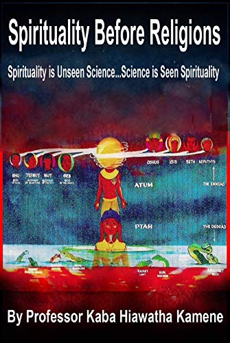 Spirituality Before Religions: Spirituality is Unseen Science...Science is Seen Spirituality