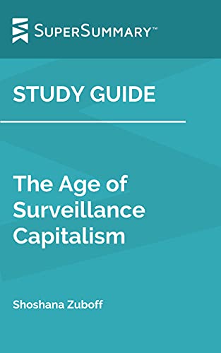 Study Guide: The Age of Surveillance Capitalism by Shoshana Zuboff (SuperSummary)