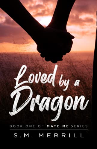 Loved By A Dragon: A Shifter Romance (Mate Me)