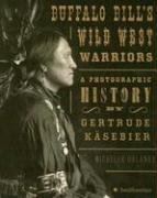 Buffalo Bill's Wild West Warriors: A Photographic History by Gertrude Kasebier