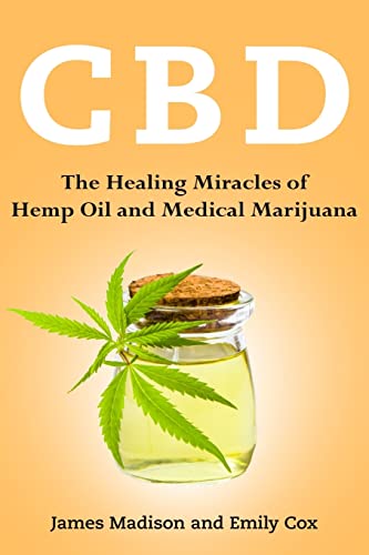 Cbd: The Healing Miracles of Hemp Oil and Medical Marijuana