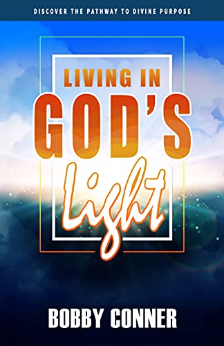 Living in God's Light: Discover the Pathway to Divine Purpose