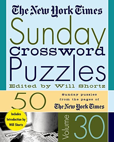 The New York Times Sunday Crossword Puzzles Volume 30: 50 Sunday Puzzles from the Pages of The New York Times