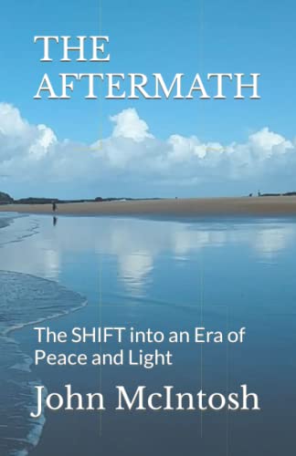 THE AFTERMATH: The SHIFT into an Era of Peace and Light