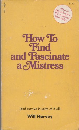 How to Find and Fascinate a Mistress (and survive in spite of it all)