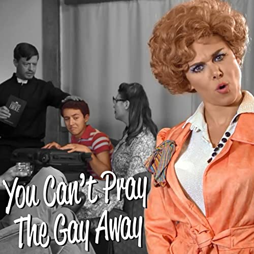 You Can't Pray the Gay Away [Explicit]