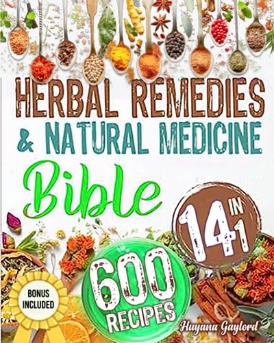 The Herbal Remedies & Natural Medicine Bible: 14 in 1: The #1 Collection of Healing Herbs and Bio-Plants to Grow and Use for Preparing Infusions, ... Oils, and Antibiotics. ( Color Edition )