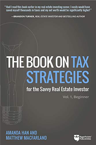 The Book on Tax Strategies for the Savvy Real Estate Investor: Powerful techniques anyone can use to deduct more, invest smarter, and pay far less to the IRS!