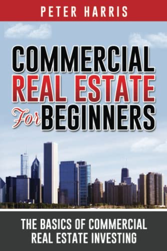 Commercial Real Estate for Beginners: The Basics of Commercial Real Estate Investing