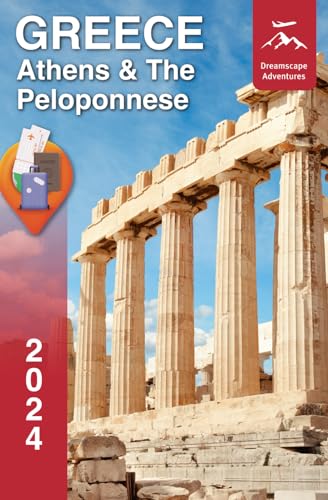 Greece: Athens & The Peloponnese Travel Guide | The Most Comprehensive Pocket Guide to Discover the Mythical Wonders and Timeless Beauty of the Land of Gods