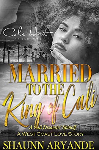 Married To The King Of Cali: A West Coast Love Story
