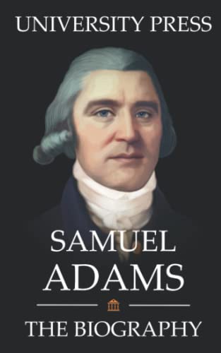 Samuel Adams Book: The Biography of Samuel Adams