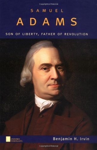 Samuel Adams: Son of Liberty, Father of Revolution (Oxford Portraits)
