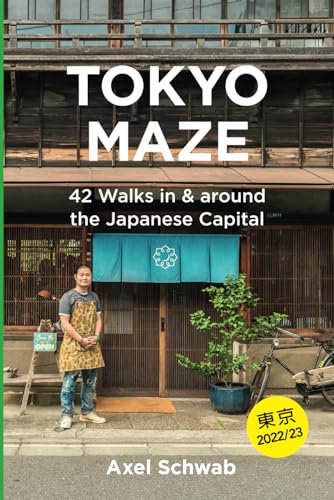 Tokyo Maze  42 Walks in and around the Japanese Capital: A Guide with 108 Photos, 48 Maps, 300 Weblinks and 100 Tips (Japan Travel Guide)