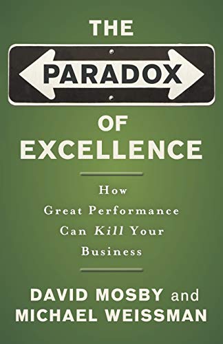 The Paradox of Excellence: How Great Performance Can Kill Your Business