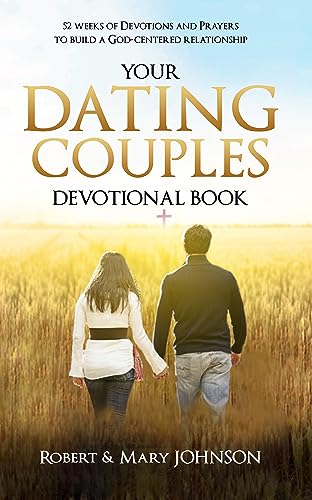 YOUR DATING COUPLES DEVOTIONAL BOOK: 52 Weeks of Prayers to Study from the Bible to cultivate Love in your Relationship