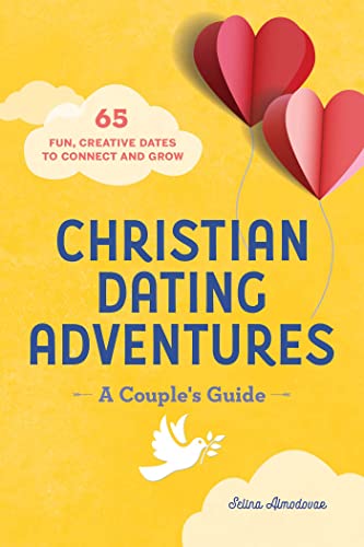 Christian Dating Adventures  A Couple's Guide: 65 Fun, Creative Dates to Connect and Grow