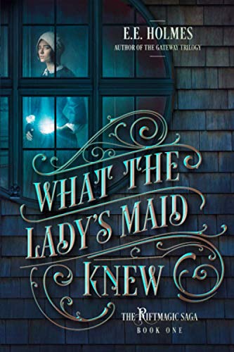 What the Lady's Maid Knew (The Riftmagic Saga)