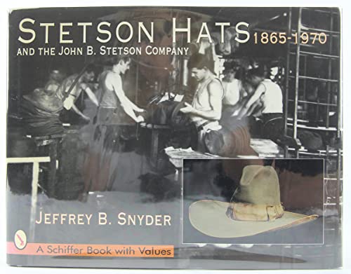 Stetson Hats and the John B. Stetson Hat Company: 1865-1970 (Schiffer Book with Values)