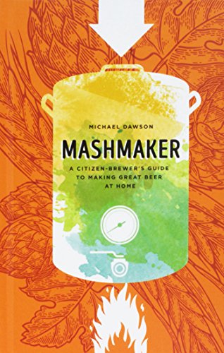 Mashmaker: A Citizen-brewer's Guide to Making Great Beer at Home