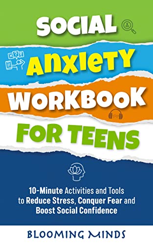 Social Anxiety Workbook for Teens: 10-Minute Activities and Tools to Reduce Stress, Conquer Fear, and Boost Social Confidence (Personal Development and Wellness Books for Teens 1)