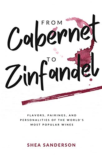 From Cabernet to Zinfandel: Flavors, Pairings, and Personalities of the World's Most Popular Wines (Wine Made Easy)