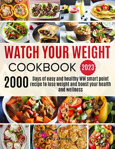 Watch Your Weight Cookbook 2023: 2000 Easy and Healthy WW Smart Point Recipes to Lose Weight and Boost your Health and Wellness