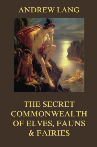 The Secret Commonwealth of Elves, Fauns & Fairies