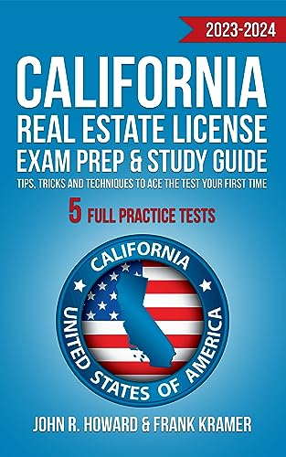 California Real Estate License Exam Prep & Study Guide : Tips, Tricks and Techniques to Ace the Test your First Time - 5 FULL Practice Tests