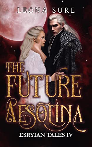 The Future Aesolina: Volume One (Esryian Tales Book 4)