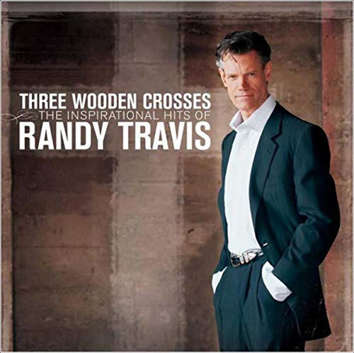 Three Wooden Crosses: The Inspirational Hits of Randy Travis