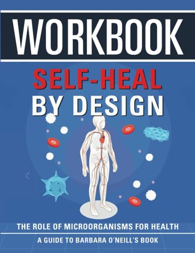 Workbook: Self-Heal by Design: An Interactive Guide to Barbara O'Neill's Book
