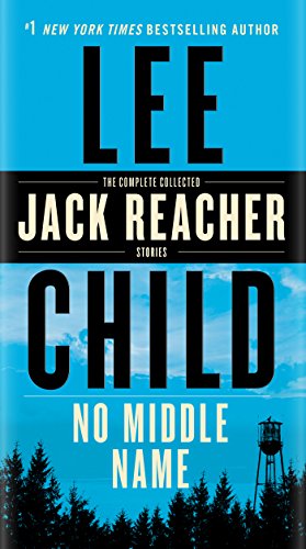 No Middle Name: The Complete Collected Jack Reacher Short Stories