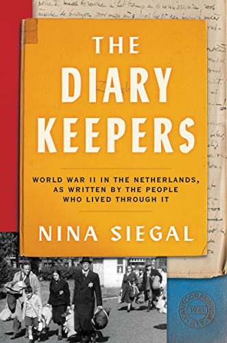 The Diary Keepers: World War II in the Netherlands, as Written by the People Who Lived Through It