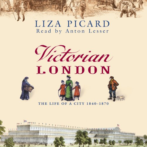 Victorian London: The Life of a City, 1840-1870