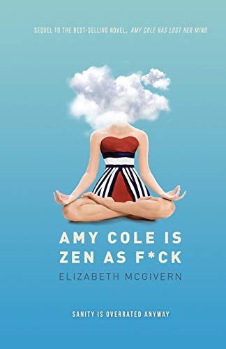 Amy Cole is Zen as f*ck: The laugh-out-loud sequel to Amy Cole has lost her mind (The Amy Cole series)